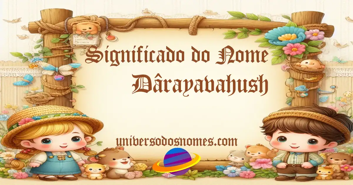 Significado do Nome Dârayavahush