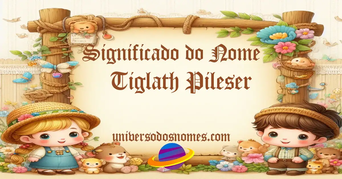 Significado do Nome Tiglath-Pileser